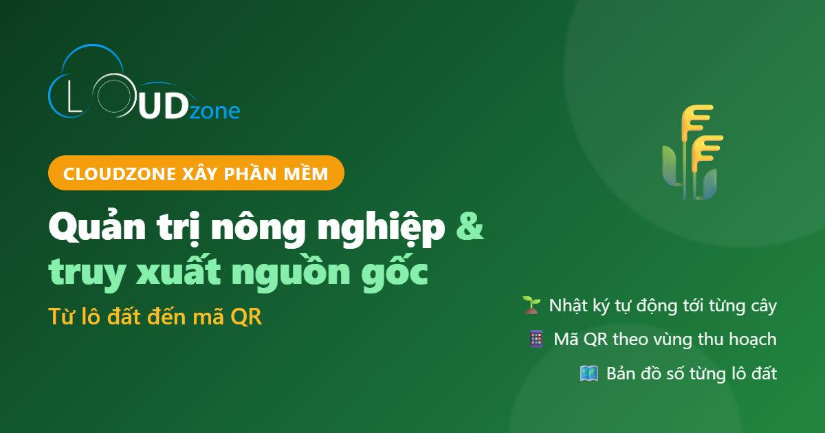 Từ lô đất đến mã QR: Cloudzone xây phần mềm quản trị nông nghiệp và truy xuất nguồn gốc cho nông trường sầu riêng