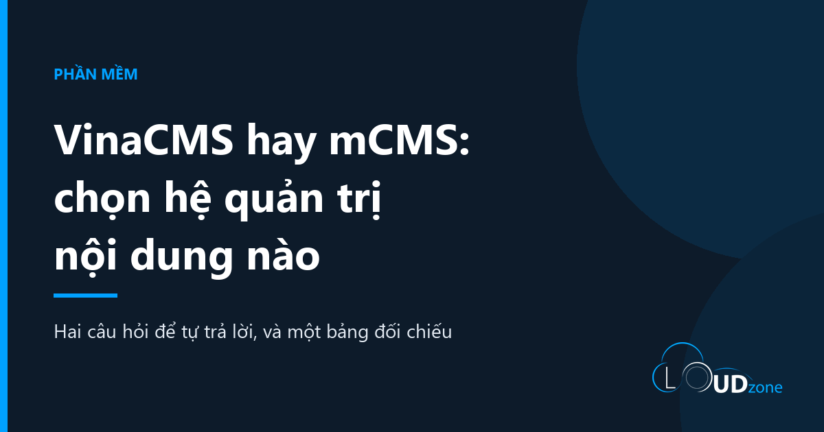 VinaCMS hay mCMS: chọn hệ quản trị nội dung nào cho tổ chức của bạn