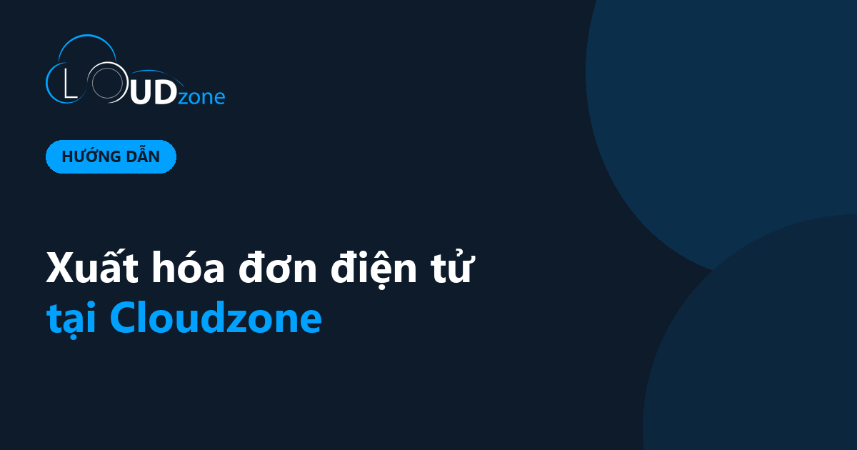 Hướng dẫn xuất hóa đơn điện tử khi sử dụng dịch vụ Cloudzone