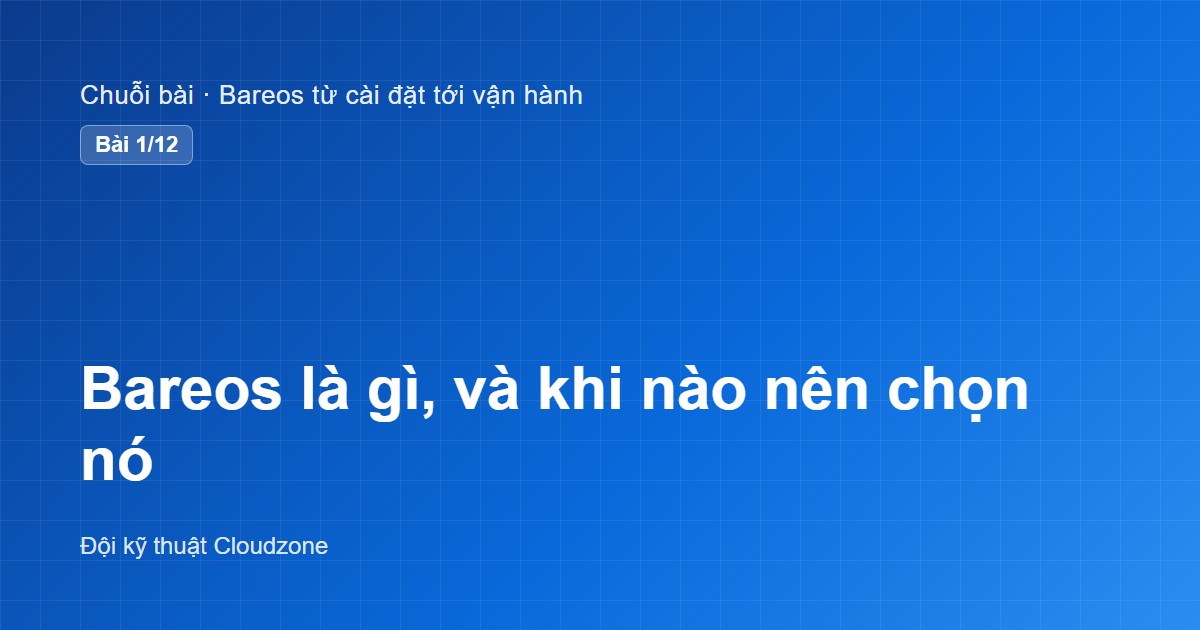 Bareos là gì, và khi nào nên chọn nó