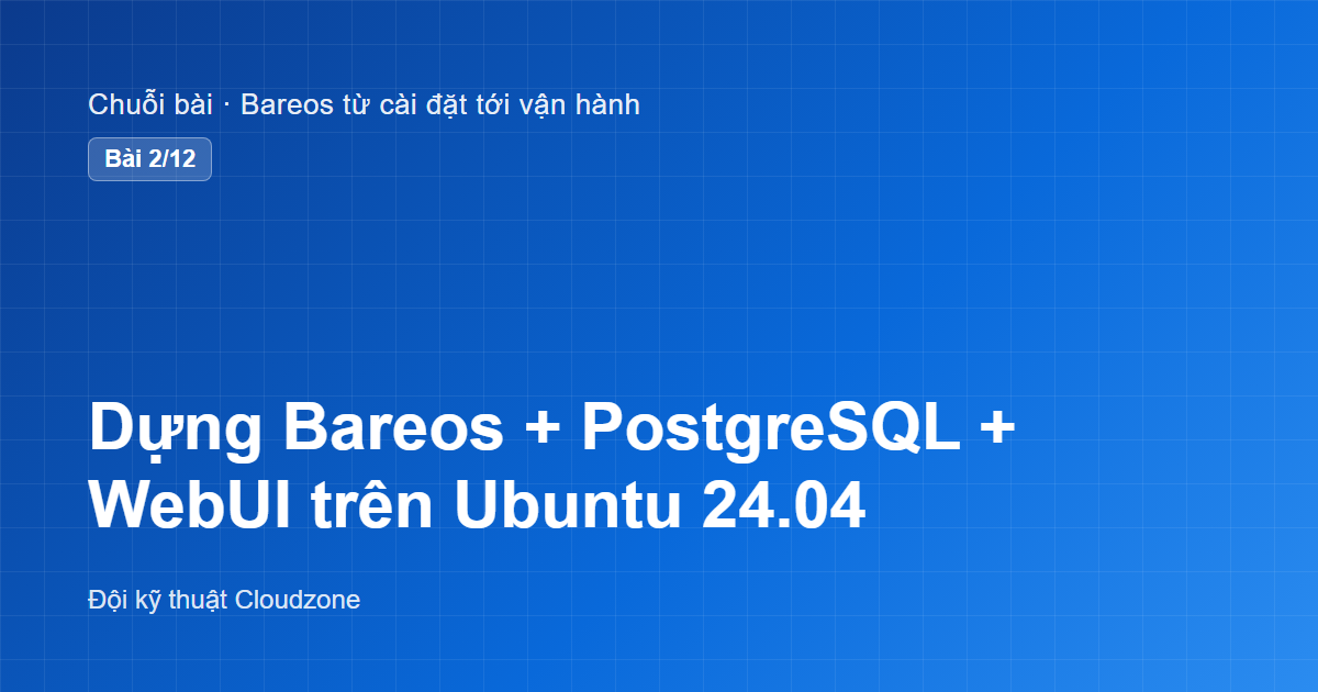Dựng Bareos + PostgreSQL + WebUI trên Ubuntu 24.04, và 3 bẫy cài đặt