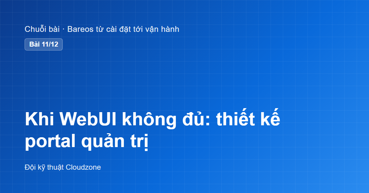 Khi WebUI không đủ: thiết kế portal sinh cấu hình Bareos