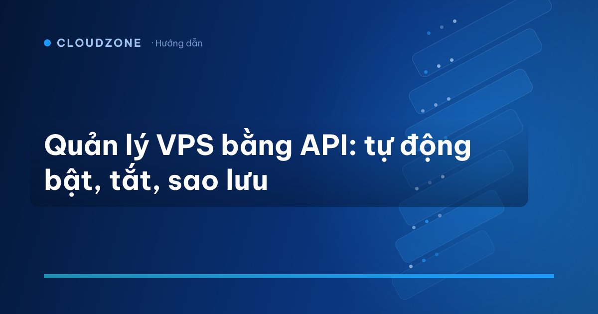 Quản lý VPS bằng API: tự động bật, tắt, sao lưu