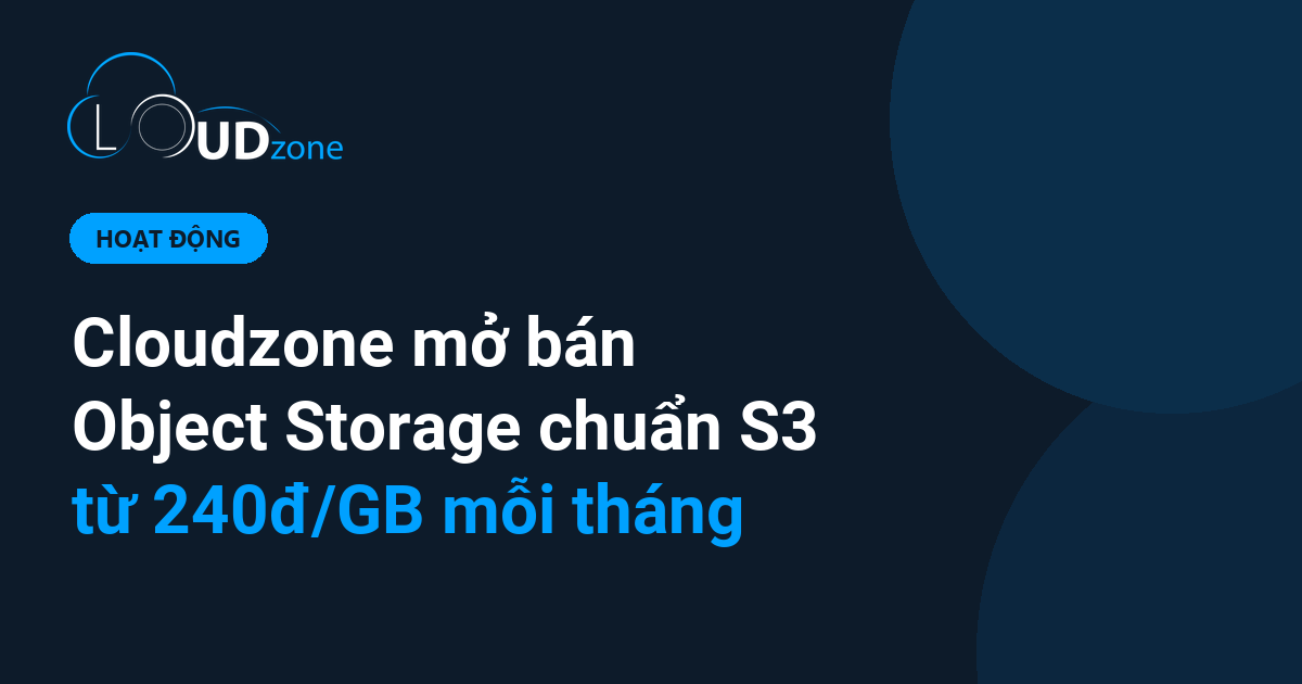 Cloudzone mở bán Object Storage chuẩn S3, từ 240đ/GB mỗi tháng