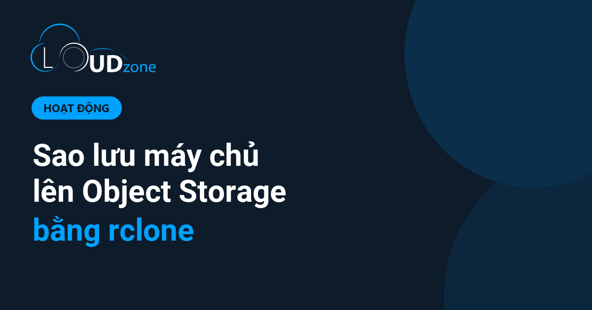 Sao lưu máy chủ lên Object Storage bằng rclone: hướng dẫn từng bước